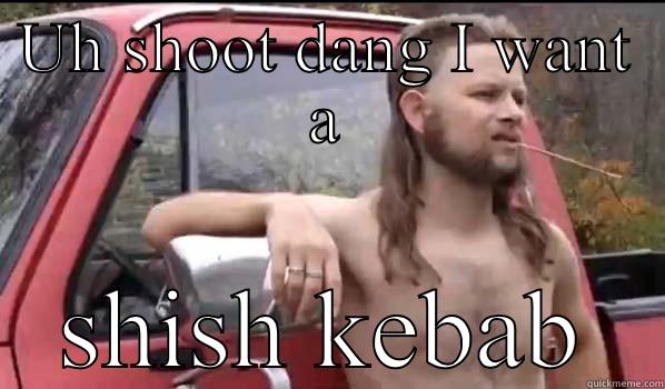 UH SHOOT DANG I WANT A SHISH KEBAB Almost Politically Correct Redneck