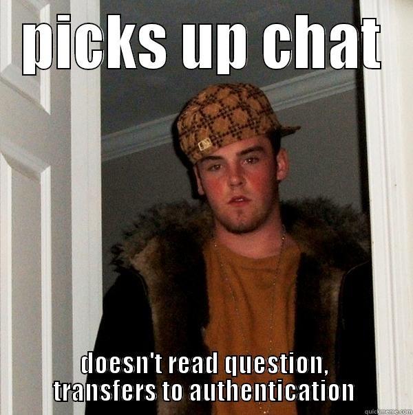 sales and technical support - PICKS UP CHAT DOESN'T READ QUESTION, TRANSFERS TO AUTHENTICATION Scumbag Steve