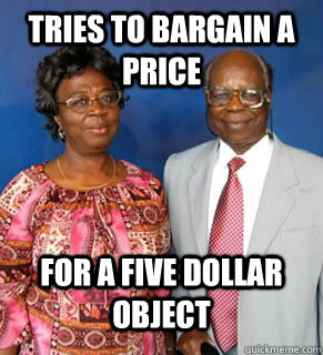 tRIES TO BARGAIN A PRICE FOR A FIVE DOLLAR OBJECT  - tRIES TO BARGAIN A PRICE FOR A FIVE DOLLAR OBJECT   African Parents