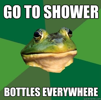 Go to shower bottles everywhere  Foul Bachelor Frog