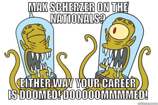 MAX SCHERZER ON THE NATIONALS? EITHER WAY YOUR CAREER IS DOOMED! DOOOOOMMMMED! Misc