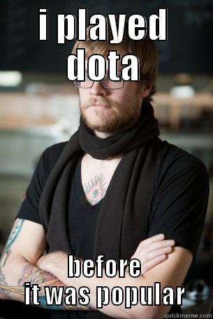 I PLAYED DOTA BEFORE IT WAS POPULAR Hipster Barista