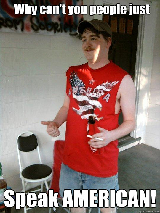 Why can't you people just Speak AMERICAN!  Redneck Randal