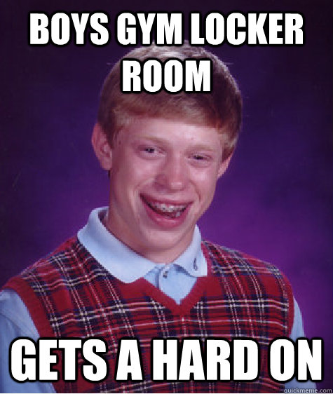 Boys gym locker room gets a hard on  Bad Luck Brian