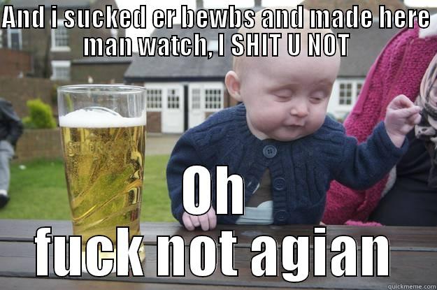AND I SUCKED ER BEWBS AND MADE HERE MAN WATCH, I SHIT U NOT OH FUCK NOT AGIAN drunk baby