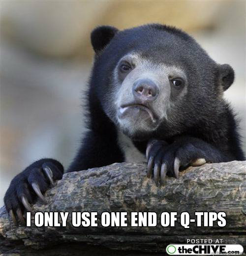  


is that attractive


   i ONLY USE ONE END OF Q-tips -  


is that attractive


   i ONLY USE ONE END OF Q-tips  Sad Bear