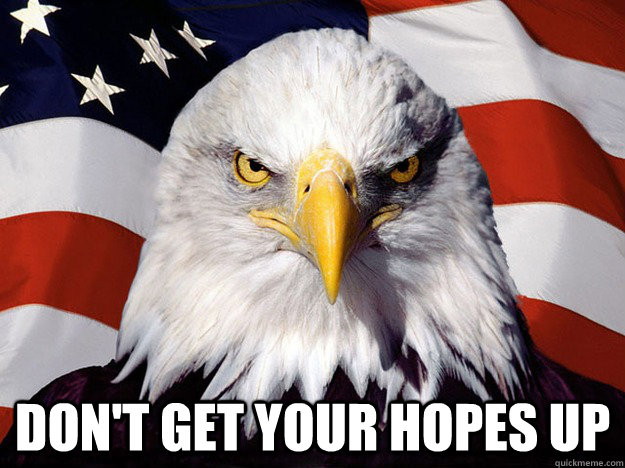  Don't get your hopes up -  Don't get your hopes up  Evil American Eagle