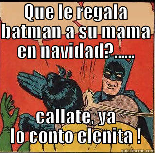 QUE LE REGALA BATMAN A SU MAMA EN NAVIDAD?...... CALLATE, YA LO CONTO ELENITA ! Slappin Batman