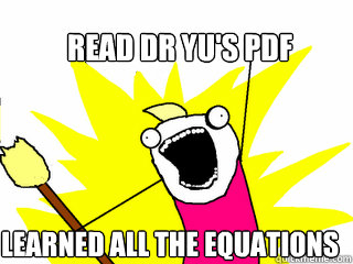 Read dr yu's pdf learned all the equations  All The Things