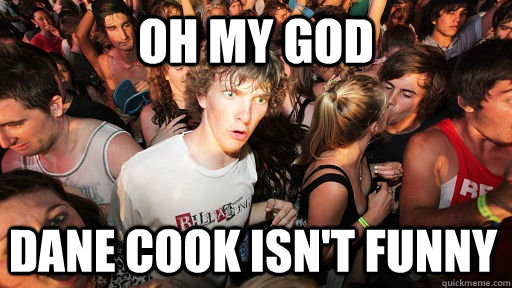 oh my god Dane Cook Isn't funny  Sudden Clarity Clarence
