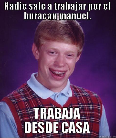NADIE SALE A TRABAJAR POR EL HURACAN MANUEL. TRABAJA DESDE CASA Bad Luck Brian