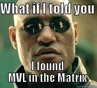 mvl matrix - WHAT IF I TOLD YOU  I FOUND MVL IN THE MATRIX Matrix Morpheus