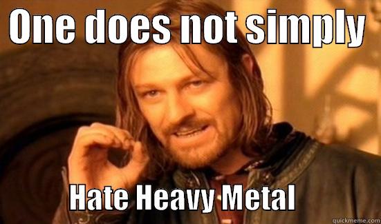  ONE DOES NOT SIMPLY                HATE HEAVY METAL               Boromir