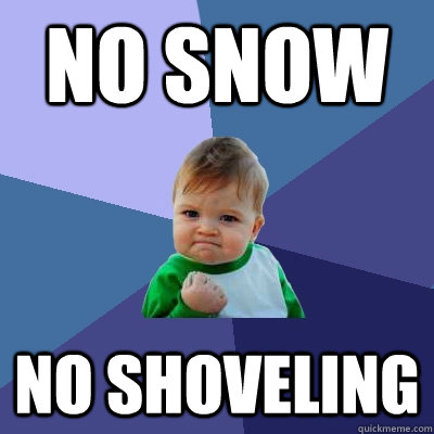 No Snow No Shoveling  Success Kid