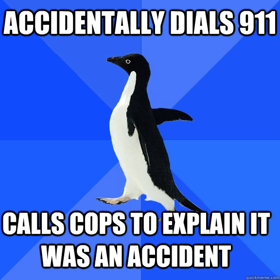 Accidentally Dials 911 Calls cops to explain it was an accident    Socially Awkward Penguin