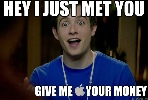 hey i just met you give me      your money  Mac Guy
