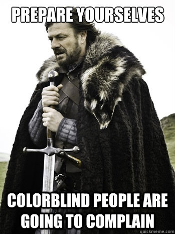 Prepare yourselves Colorblind People Are Going to Complain  Prepare Yourself