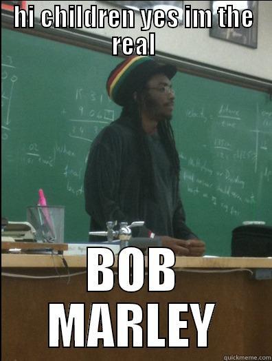 HI CHILDREN YES IM THE REAL BOB MARLEY Rasta Science Teacher