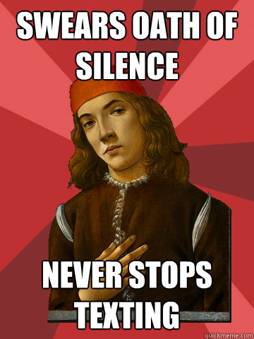 Swears Oath of silence Never stops texting  Scumbag Stefano