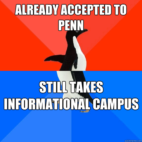 Already accepted to Penn Still takes informational campus tours  Socially Awesome Awkward Penguin