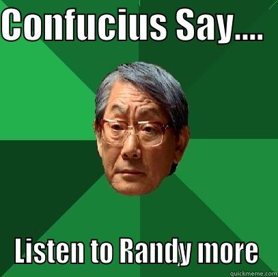 CONFUCIUS SAY....   LISTEN TO RANDY MORE High Expectations Asian Father