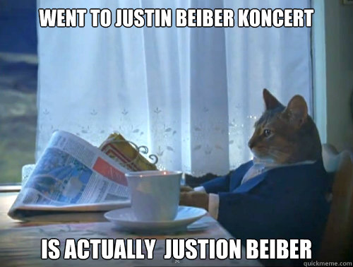 WENT TO JUSTIN BEIBER KONCERT IS ACTUALLY  JUSTION BEIBER - WENT TO JUSTIN BEIBER KONCERT IS ACTUALLY  JUSTION BEIBER  The One Percent Cat