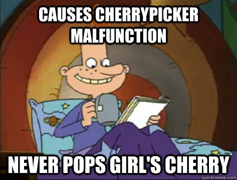 Causes Cherrypicker malfunction never pops girl's cherry  Forever Alone Eugene