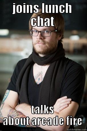 JOINS LUNCH CHAT TALKS ABOUT ARCADE FIRE Hipster Barista