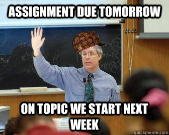ASSIGNMENT DUE TOMORROW ON TOPIC WE START NEXT WEEK  Scumbag Professor
