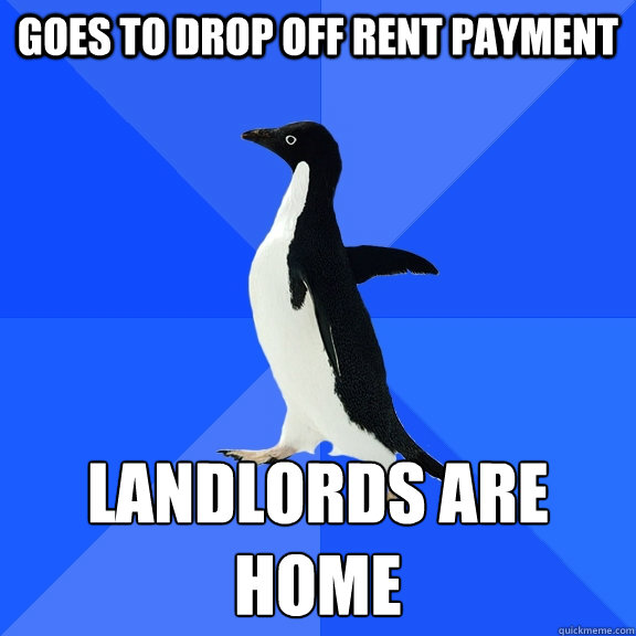 Goes to Drop Off Rent Payment Landlords are Home  Socially Awkward Penguin