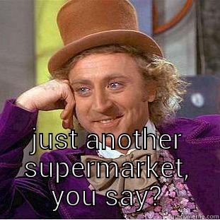 new tesco -  JUST ANOTHER SUPERMARKET, YOU SAY? Condescending Wonka