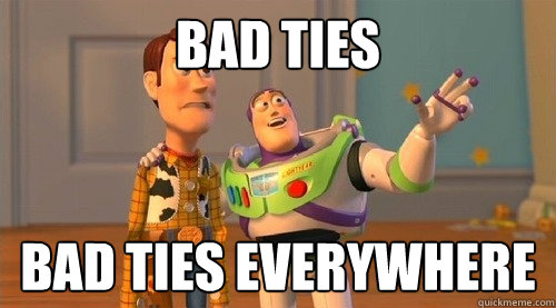 Bad Ties bad ties everywhere  Buzz Kill