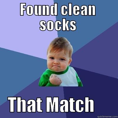 FOUND CLEAN SOCKS    THAT MATCH       Success Kid