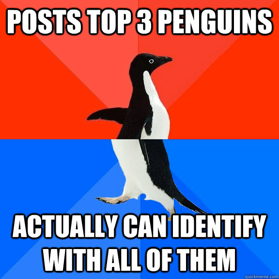 posts top 3 penguins actually can identify with all of them - posts top 3 penguins actually can identify with all of them  Socially Awesome Awkward Penguin