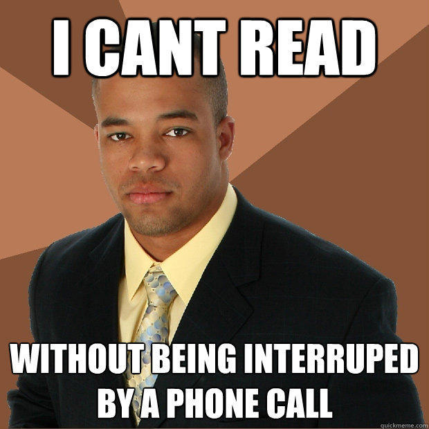 I CANT READ without being interruped by a phone call - I CANT READ without being interruped by a phone call  Successful Black Man