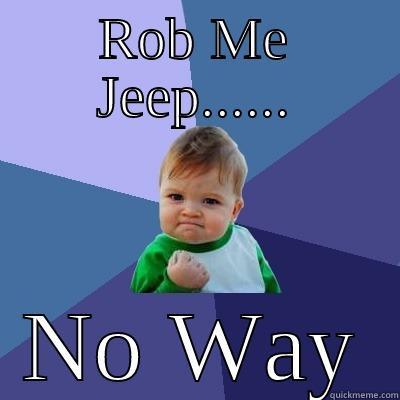 ROB ME JEEP...... NO WAY Success Kid