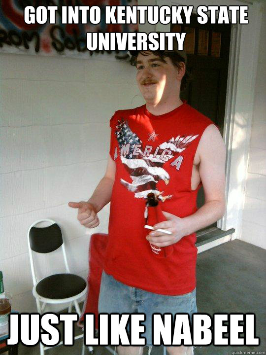 Got into Kentucky state university just like nabeel  Redneck Randal