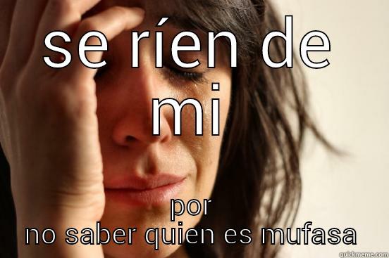 SE RÍEN DE MI POR NO SABER QUIEN ES MUFASA First World Problems