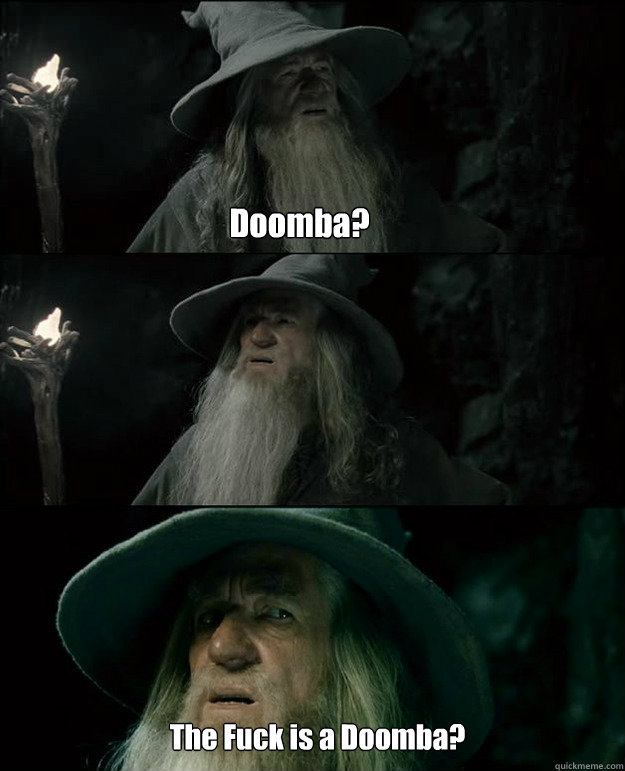 Doomba? The Fuck is a Doomba?     Gandalf und das Spanischstudium