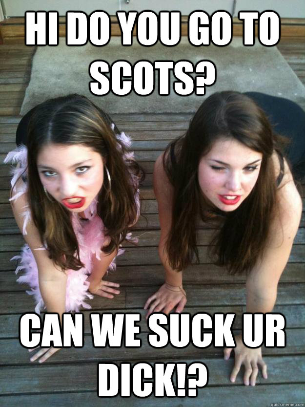 hi do you go to scots? can we suck ur dick!? - hi do you go to scots? can we suck ur dick!?  rat blobfish