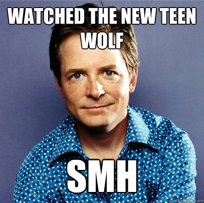 Watched the new teen wolf smh  Awesome Michael J Fox