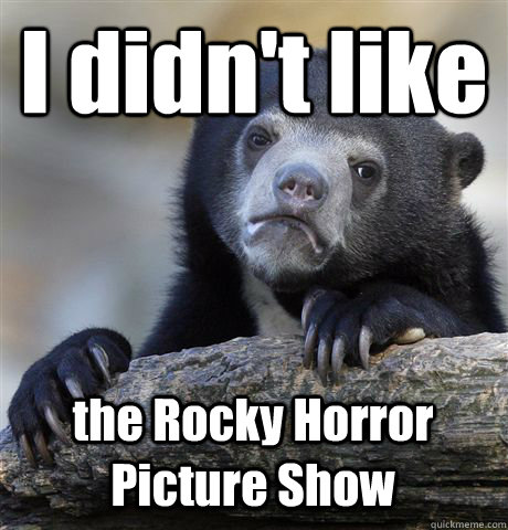 I didn't like the Rocky Horror Picture Show  Confession Bear