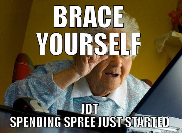 BRACE YOURSELF JDT SPENDING SPREE JUST STARTED Grandma finds the Internet