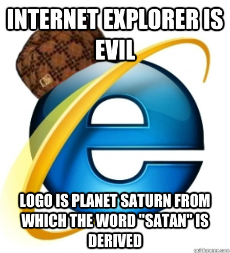 Internet Explorer is EVIL Logo is planet Saturn from which ...