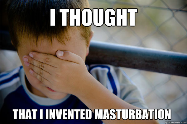 I thought That i invented masturbation - I thought That i invented masturbation  Confession kid