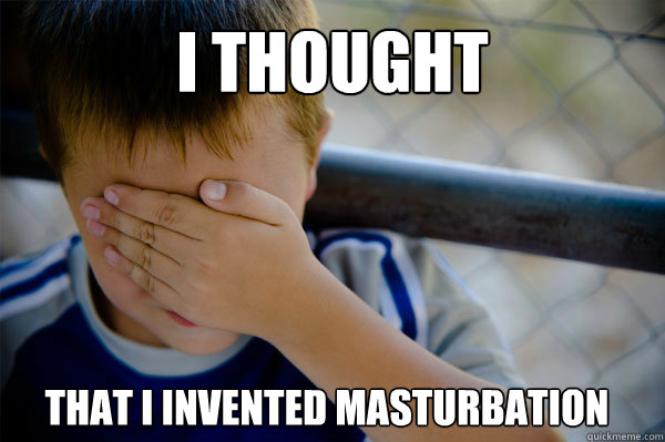 I thought That i invented masturbation  Confession kid