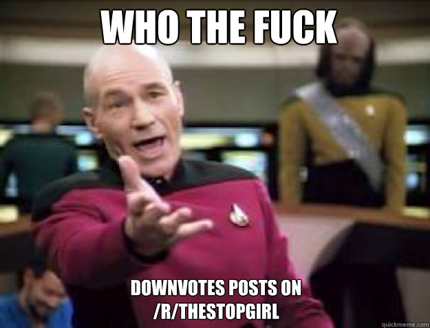 WHO THE FUCK downvotes posts on 
/r/TheStopGirl - WHO THE FUCK downvotes posts on 
/r/TheStopGirl  Misc