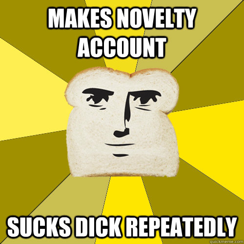 Makes Novelty Account Sucks DIck Repeatedly  Breadfriend