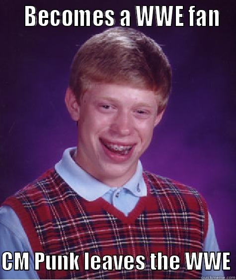    BECOMES A WWE FAN  CM PUNK LEAVES THE WWE Bad Luck Brian