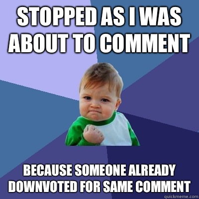 Stopped as I was about to comment Because someone already downvoted for same comment - Stopped as I was about to comment Because someone already downvoted for same comment  Success Kid